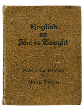 [Mark Twain (commentary); Caroline B. Le Row. English as She Is Taught. 1887. First edition.